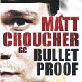 Cover Art for 9781846057045, Bullet Proof by Matt Croucher