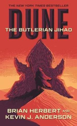 Cover Art for 9781250208545, Dune: The Butlerian Jihad: Book One of the Legends of Dune Trilogy by Brian Herbert, Kevin J. Anderson