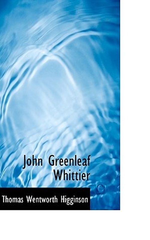 Cover Art for 9781117521169, John Greenleaf Whittier by Thomas Wentworth Higginson