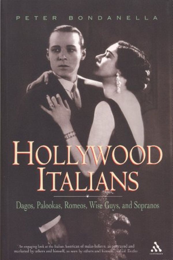 Cover Art for 9780826415448, Hollywood Italians: Dagos, Palookas, Romeos, Wise Guys, and Sopranos by Bondanella, Peter