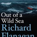 Cover Art for 9780857980724, Out of a Wild Sea by Richard Flanagan