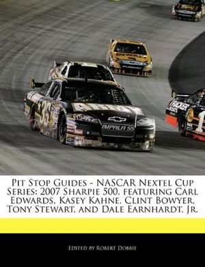 Cover Art for 9781171162315, Pit Stop Guides - Nascar Nextel Cup Series: 2007 Sharpie 500, Featuring Carl Edwards, Kasey Kahne, Clint Bowyer, Tony Stewart, and Dale Earnhardt, Jr. by Robert Dobbie
