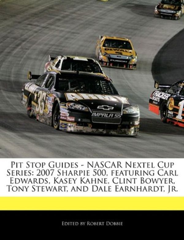 Cover Art for 9781171162315, Pit Stop Guides - Nascar Nextel Cup Series: 2007 Sharpie 500, Featuring Carl Edwards, Kasey Kahne, Clint Bowyer, Tony Stewart, and Dale Earnhardt, Jr. by Robert Dobbie