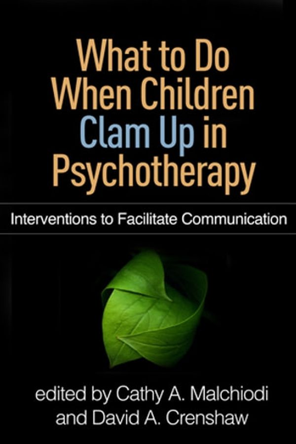 Cover Art for 9781462530458, What to Do When Children Clam Up in Psychotherapy by Cathy A. Malchiodi, David A. Crenshaw