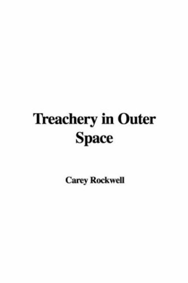 Cover Art for 9781428043848, Treachery in Outer Space by Carey Rockwell