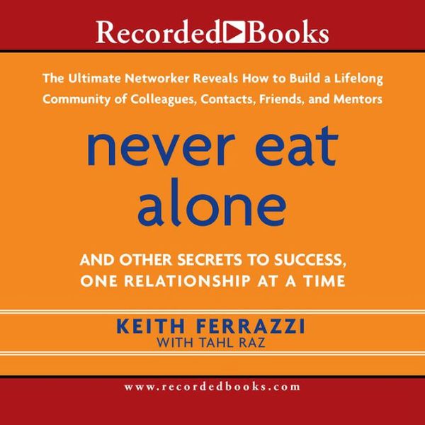 Cover Art for 9780385512053, Never Eat Alone by Keith Ferrazzi, Tahl Raz