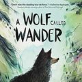 Cover Art for B07G7973CX, A Wolf Called Wander by Rosanne Parry