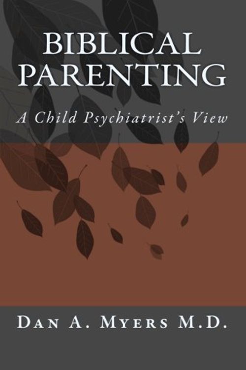 Cover Art for 9781450526951, Biblical Parenting by Dan A Myers M D
