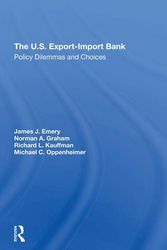 Cover Art for 9780367312244, The U.s. Exportimport Bank: Policy Dilemmas And Choices by Emery, James J., Oppenheimer, Michael F, Graham, Norman A, Kauffman, Richard L