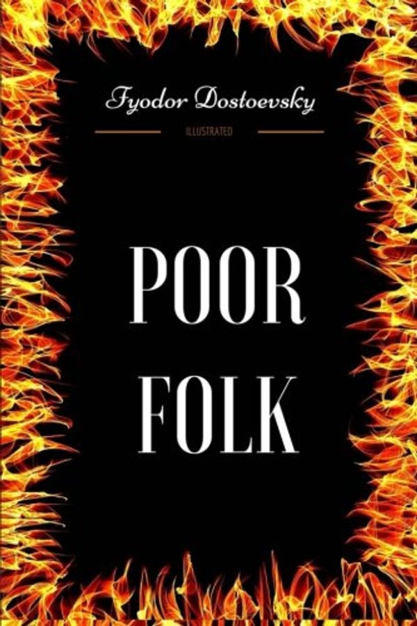 Cover Art for 9781976539008, Poor Folk: By Fyodor Dostoevsky - Illustrated by Fyodor Dostoevsky