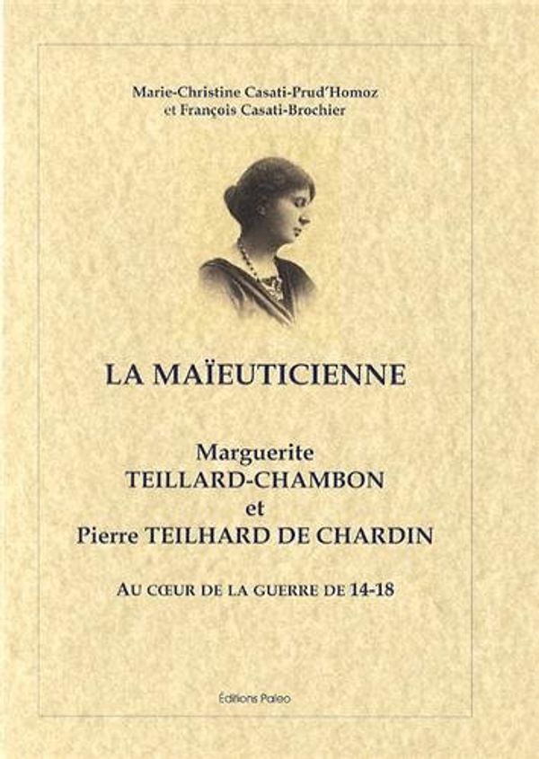 Cover Art for 9782849098981, Marguerite Teillard-Chambon et Pierre Teilhard de Chardin au coeur de la guerre 14-18 : La maïeuticienne by Marie-Christine Casati-Prud'Homoz