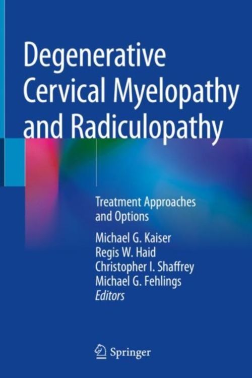 Cover Art for 9783319979519, Degenerative Cervical Myelopathy and Radiculopathy: Treatment Approaches and Options by Michael G. Kaiser