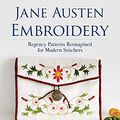 Cover Art for 0800759842872, Jane Austen Embroidery: Regency Patterns Reimagined for Modern Stitchers by Jennie Batchelor, Alison Larkin