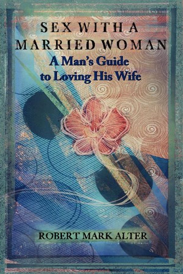 Cover Art for B00AJ9P7E6, Sex With a Married Woman by Robert Mark Alter