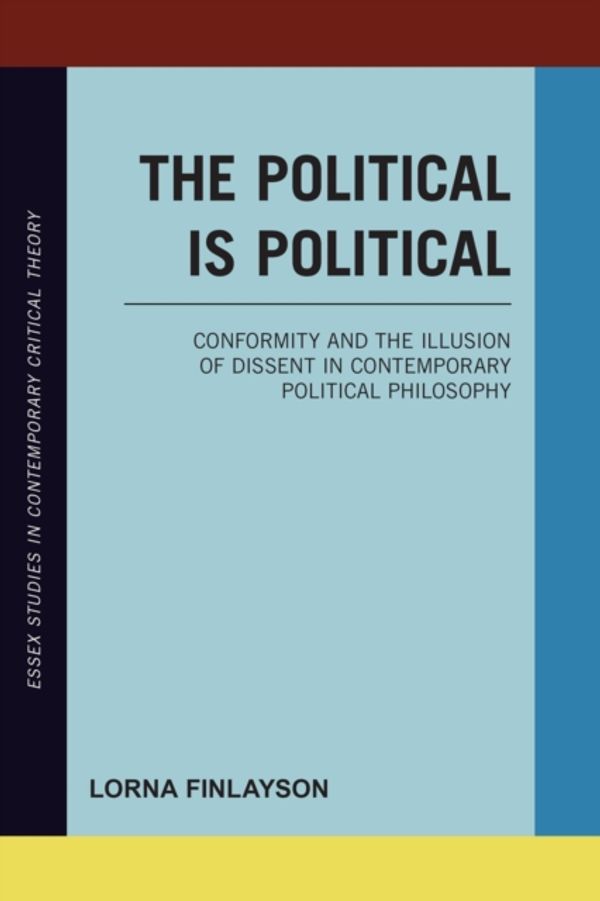Cover Art for 9781783482870, The Political is PoliticalConformity and the Illusion of Dissent in Conte... by Lorna Finlayson
