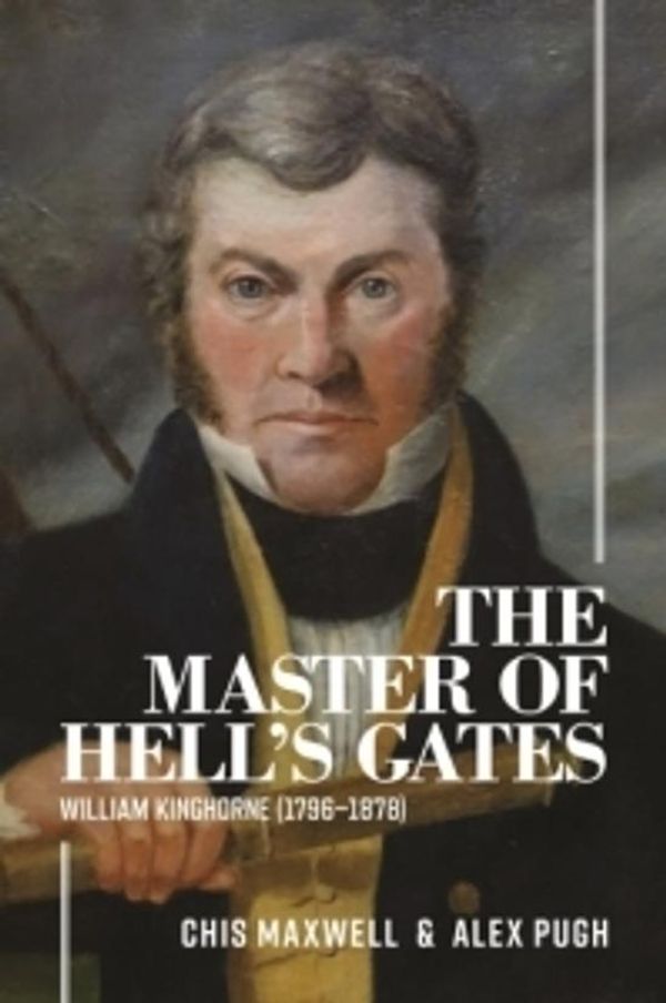 Cover Art for 9781925588569, The Master of Hell's Gates: William Kinghorne 1796 - 1878) by Chris Maxwell, Alex Pugh