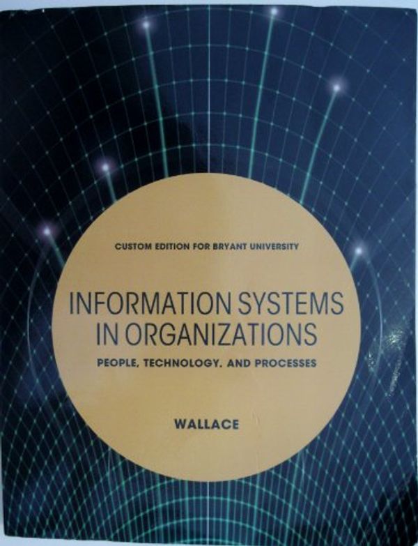 Cover Art for 9781256815174, Information Systems in Organizations - People, Technology, and Processes (Custom Edition for Bryant University) by Patricia Wallace