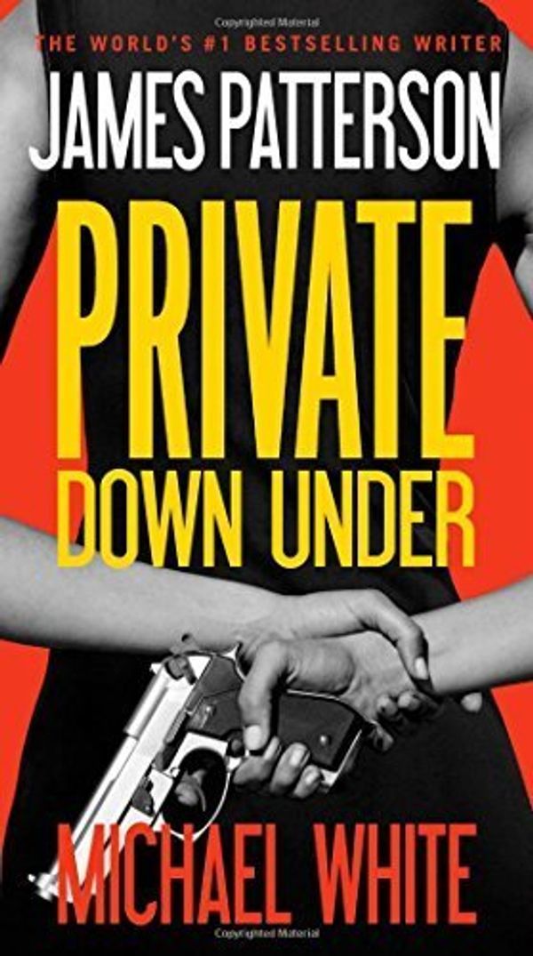 Cover Art for B00ZATUHN6, Private Down Under by Patterson, James, White, Michael (2015) Mass Market Paperback by James Patterson Michael White