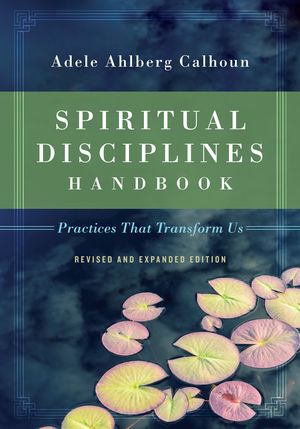 Cover Art for 9780830846054, Spiritual Disciplines HandbookPractices That Transform Us by Adele Ahlberg Calhoun