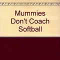 Cover Art for 9780606096447, Mummies Don't Coach Softball by Debbie Dadey