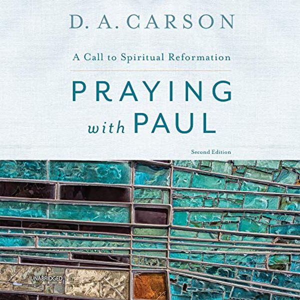 Cover Art for 9781982599546, Praying With Paul: A Call to Spiritual Reformation by D. A. Carson