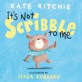 Cover Art for 9780143790136, It's Not Scribble to Me by Kate Ritchie, Jedda Robaard