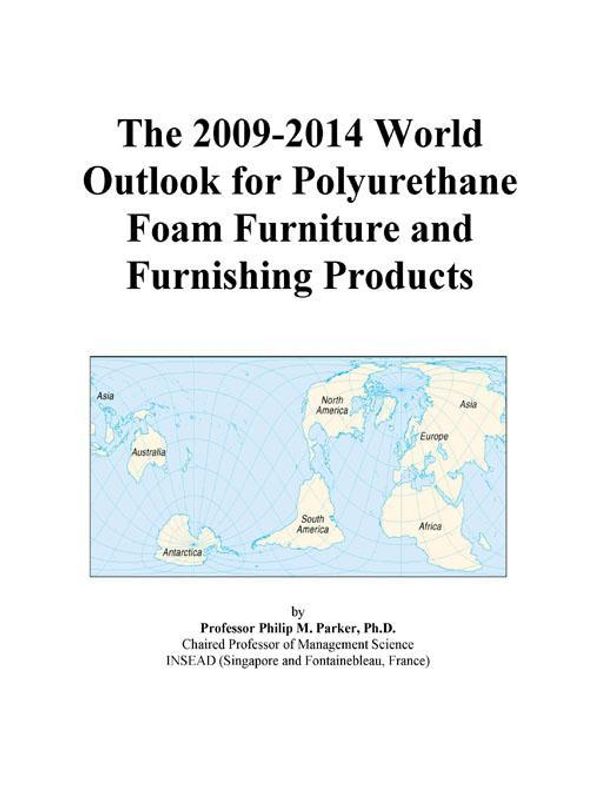 Cover Art for 9780497872038, The 2009-2014 World Outlook for Polyurethane Foam Furniture and Furnishing Products by Unknown