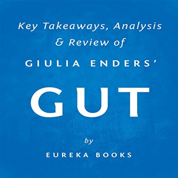 Cover Art for B012H298Z6, Gut by Giulia Enders: Key Takeaways, Analysis & Review by Eureka Books