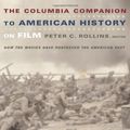Cover Art for 9780231112222, The Columbia Companion to American History on Film by Peter Rollins