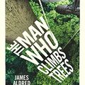 Cover Art for B01MTSQRUC, The Man Who Climbs Trees by James Aldred