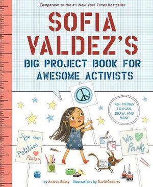 Cover Art for 9781419749445, Sofia Valdez's Big Project Book for Awesome Activists (The Questioneers) by Andrea Beaty