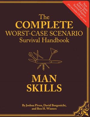 Cover Art for 9780811874830, Complete Worst-case Scenario Survival Handbook by Joshua Piven, David Borgenicht, Ben H. Winters