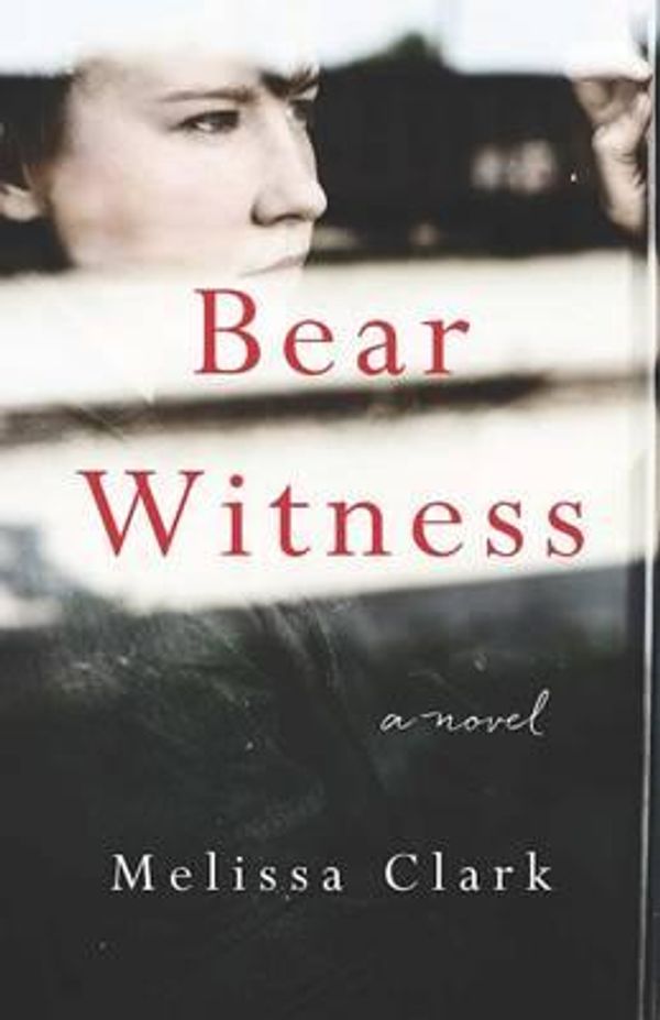 Cover Art for 9781940716756, Bear Witness by Melissa Clark