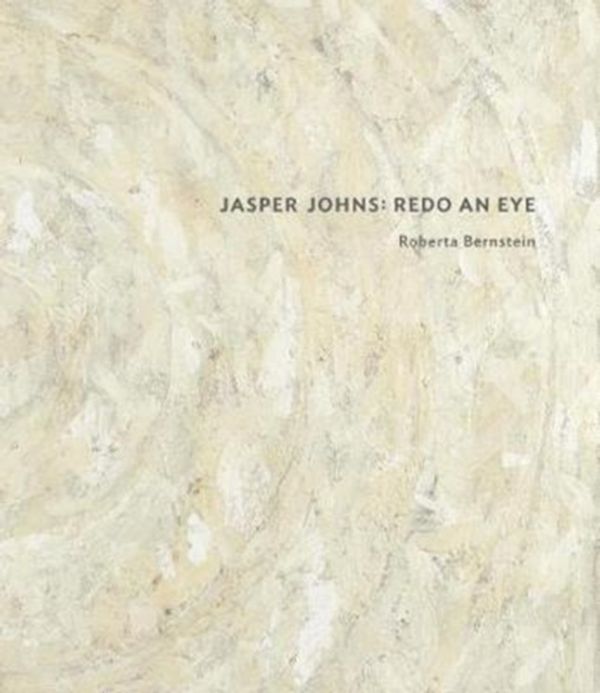 Cover Art for 9780300229356, Jasper JohnsRedo an Eye by Roberta Bernstein