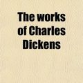 Cover Art for 9781458941572, The Works of Charles Dickens (Volume 36) by Charles Dickens