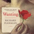Cover Art for 9781443400572, Wanting by Richard Flanagan