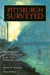 Cover Art for 9780822956105, Pittsburgh Surveyed: Social Science and Social Reform in the Early Twentieth Century by Maurine Weiner Greenwald