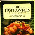 Cover Art for 9780725104566, THE FIRST HAPPINESS - Chinese Cooking for Australia by Elizabeth Chong