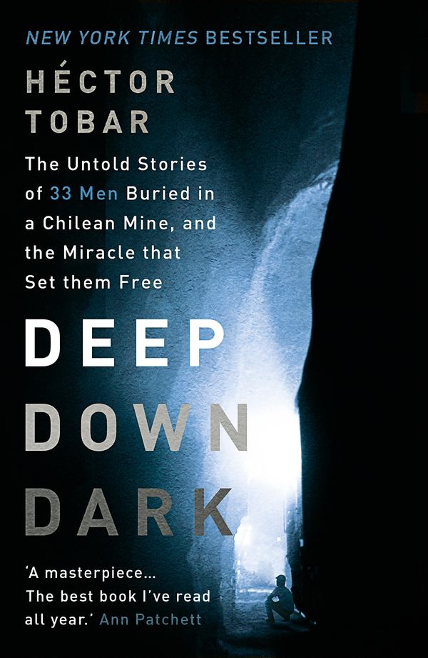 Cover Art for 9781444755411, Deep Down Dark: The Untold Stories of 33 Men Buried in a Chilean Mine, and the Miracle that Set them Free by Hector Tobar