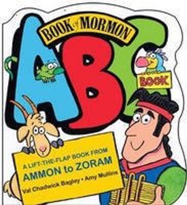 Cover Art for 9781598114584, Book of Mormon ABC Book a Lift-the-flap Book From Ammon to Zoram by val-chadwick-bagley-amy-mullins
