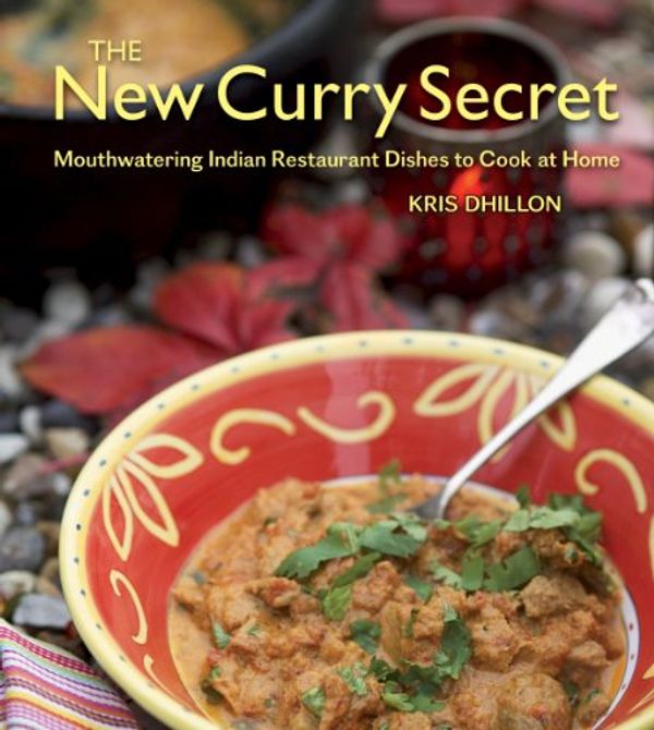 Cover Art for 9781554075614, The New Curry Secret: Mouthwatering Indian Restaurant Dishes to Cook at Home by Kris Dhillon