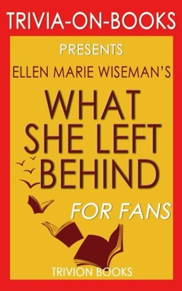 Cover Art for 9781539004622, Trivia: What She Left Behind by Ellen Marie Wiseman (Trivia-On-Books) by Trivion Books