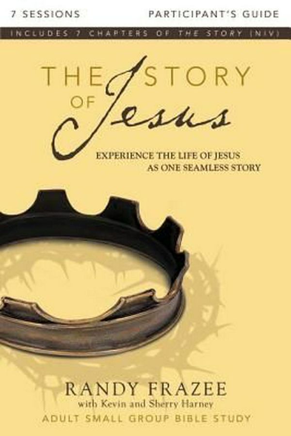Cover Art for 9780310696629, The Story of Jesus Participant’s Guide: Experience the Life of Jesus as One Seamless Story by Randy Frazee