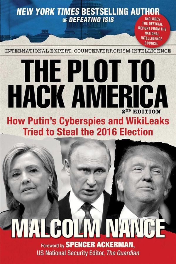 Cover Art for 9781510723320, The Plot to Hack AmericaHow Putin's Cyberspies and WikiLeaks Tried to S... by Malcolm Nance