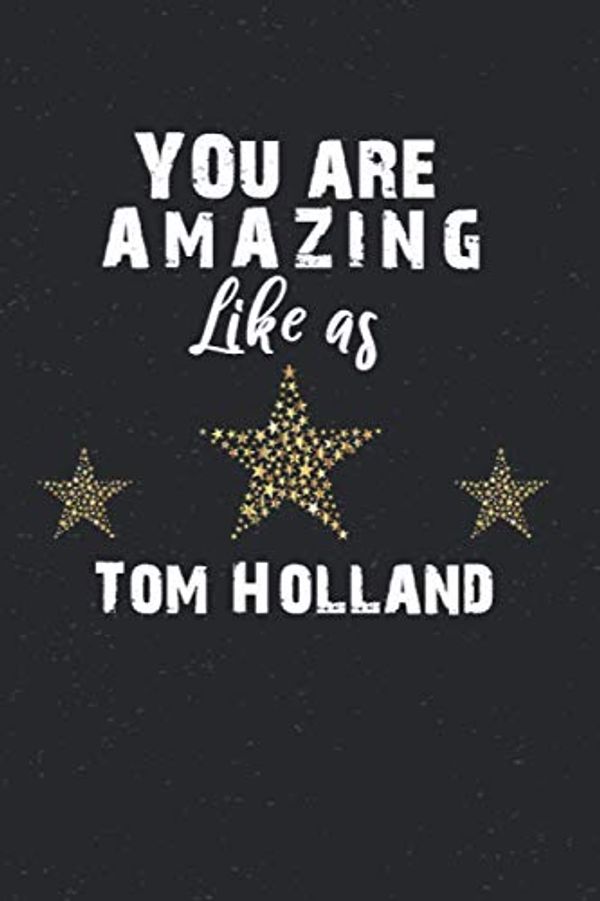 Cover Art for 9798582305798, You are amazing like as Tom Holland: Tom Holland Gift / Tom Holland lover/ Notebook 120 pages 6x9 / Unique Greeting Card Gift Alternative by Edge Art Publishing