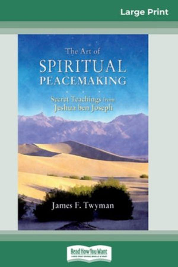 Cover Art for 9780369323446, The Art of Spiritual Peacemaking: Secret Teachings from Jeshua ben Joseph (16pt Large Print Edition) by James F Twyman