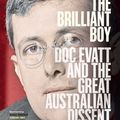 Cover Art for 9781761106569, The Brilliant Boy: Doc Evatt and the Great Australian Dissent by Gideon Haigh