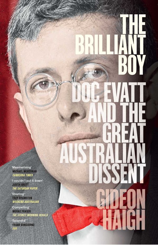 Cover Art for 9781761106569, The Brilliant Boy: Doc Evatt and the Great Australian Dissent by Gideon Haigh