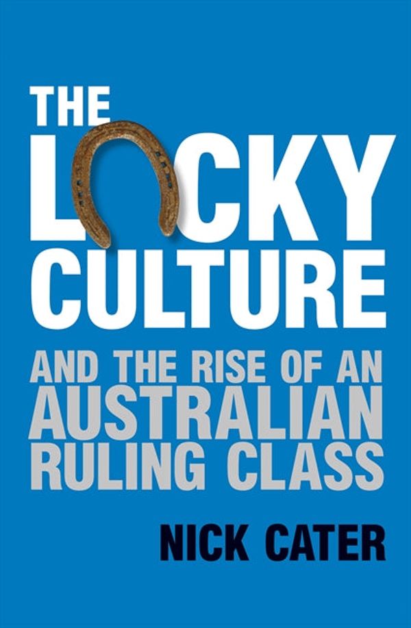 Cover Art for 9781743098134, The Lucky Culture by Nick Cater