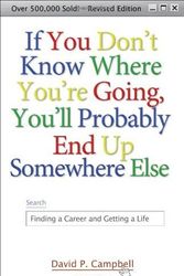 Cover Art for B01FIXVQO2, If You Don't Know Where You're Going, You'll Probably End Up Somewhere Else: Finding a Career and Getting a Life by David P. Campbell (2007-04-01) by David P. Campbell